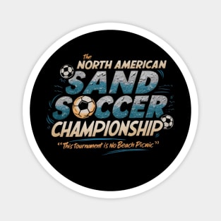 The North American Sand Soccer Championship - This Tournament is No Beach Picnic Magnet